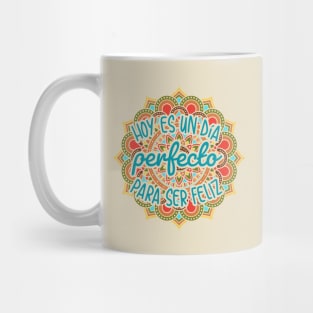 Hoy es un dia perfecto para ser feliz Mug